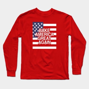 Bake America Great Again Long Sleeve T-Shirt